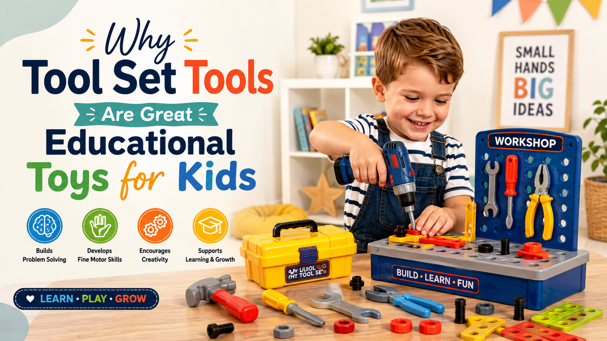 Why Tool Set Tools Are Great Educational Toys for Kids